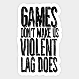 Games don't make us violent, lag does Sticker